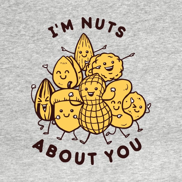 I'm Nuts About You by dumbshirts